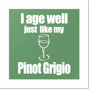 I age well just like my Pinot Grigio Posters and Art